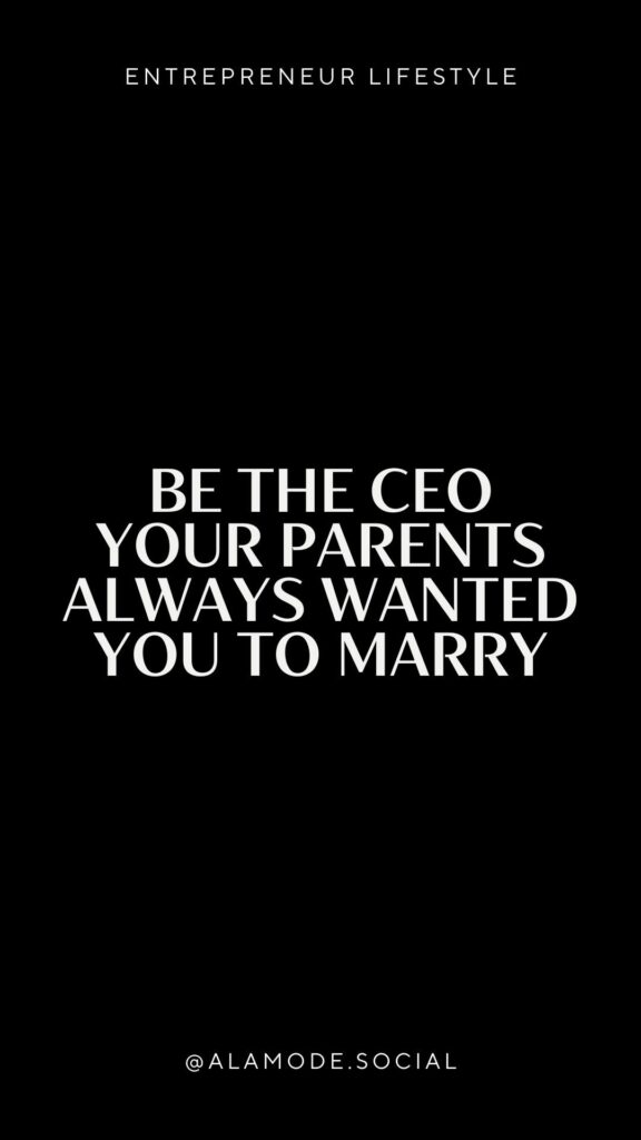 be the ceo your parents always wanted you to marry.