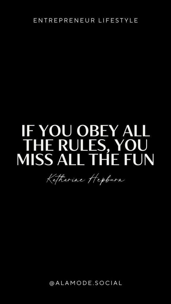 If you obey all the rules, you miss all the fun. -Katharine Hepburn