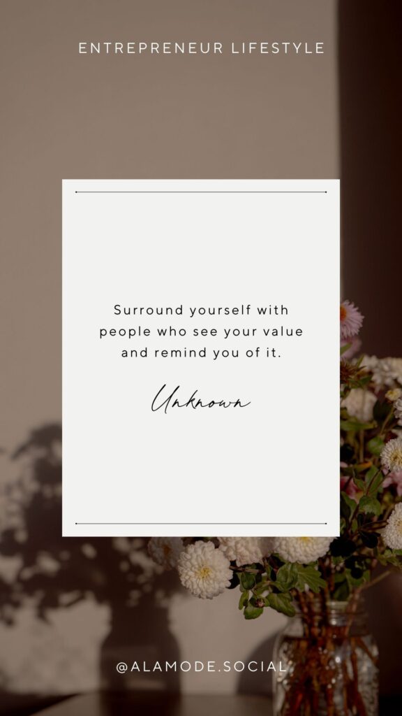 Surround yourself with people who see your value and remind you of it. -Unknown