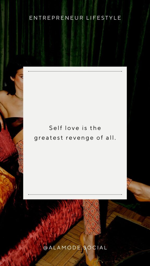 Self love is the greatest revenge of all.