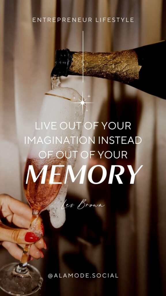 Live out of your imagination instead of out of your memory. - Les Brown