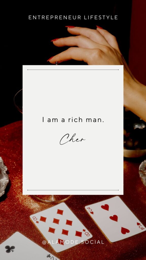 I am a rich man. -Cher