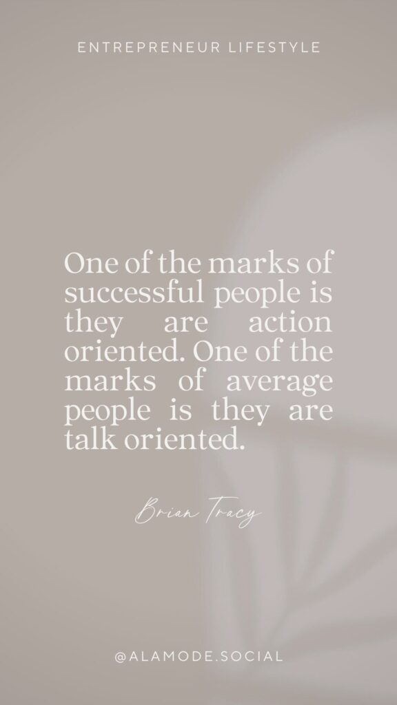 One of the marks of successful people is they are action oriented. One of the marks of average people is they are talk oriented. -Brian Tracy