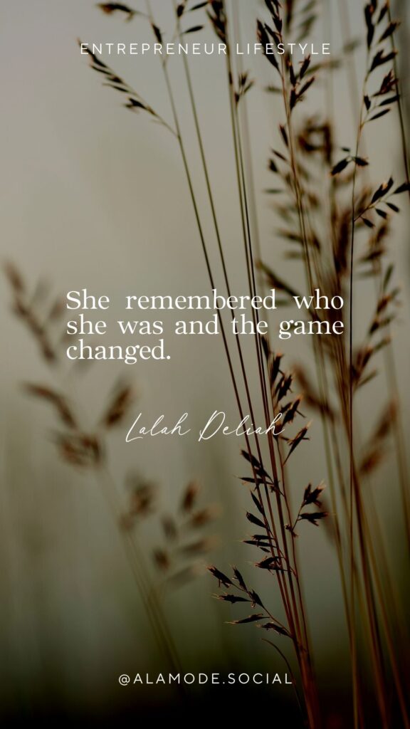 She remembered who she was and the game changed. -Lalah Deliah