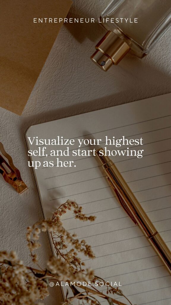 Visualize your highest self, and start showing up as her. -Unknown