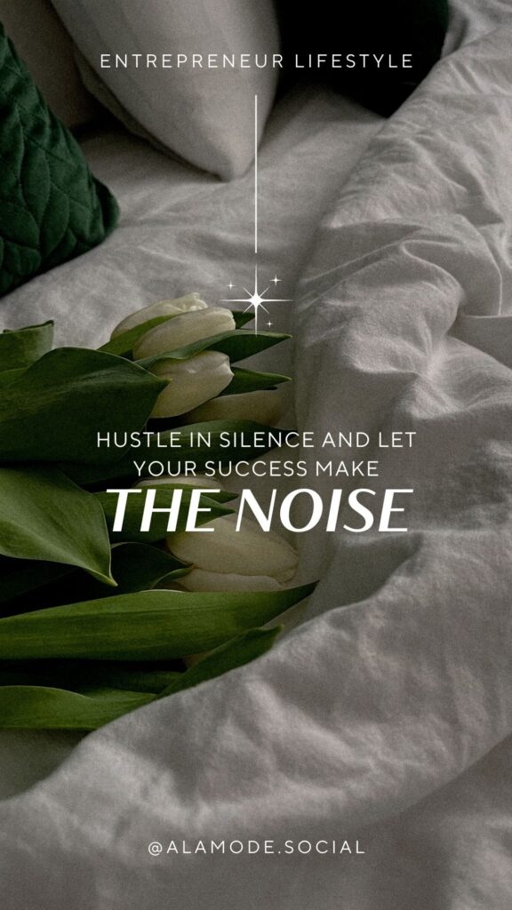 Hustle in silence and let your success make the noise. -unknown