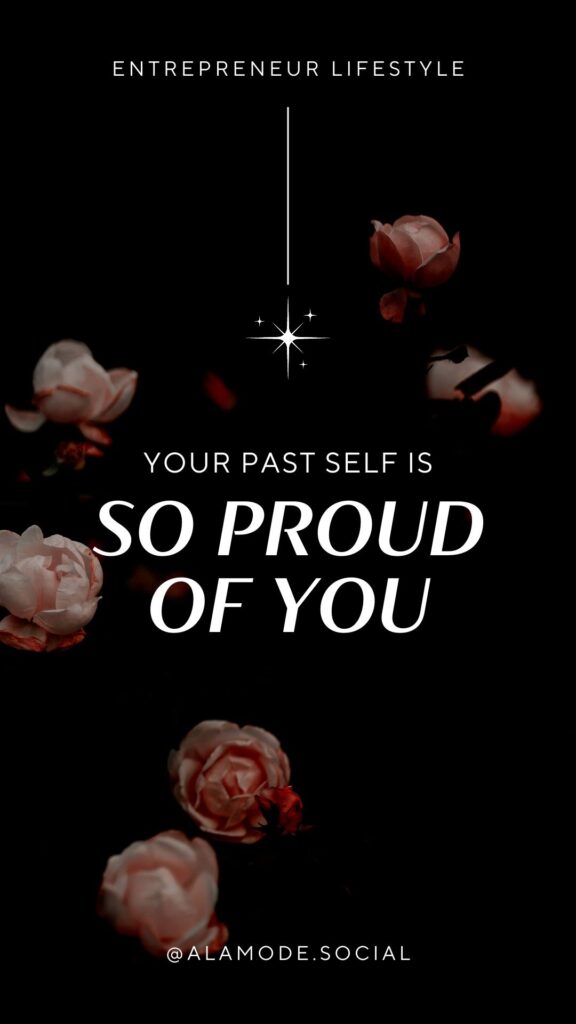 Your past self is so proud of you. -Unknown